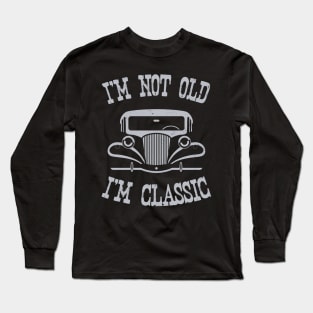 I'm not old, I'm Classic Long Sleeve T-Shirt